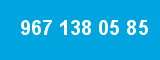 967 138 05 85